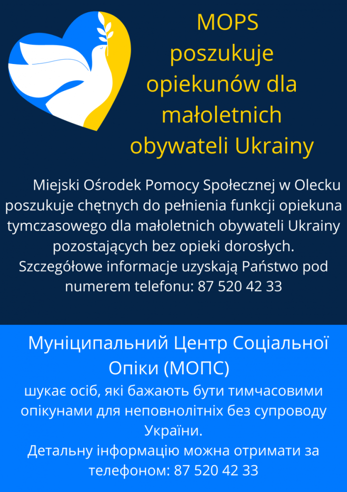 Miejski Ośrodek Pomocy SPołecznej w Olecku poszukuje chętnych do pełnienia funkcji opiekuna tymczasowego dla małoletnich obywateli Ukrainy pozostających bez opieki dorosłych. prosimy o kontakt pod numer telefonu 87 520 42 33